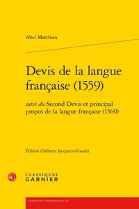 Abel Matthieu et Alberte Jacquetin-Gaudet - Devis de la langue française (1559) - Suivi du Second Devis et principal propos de la langue française (1560).