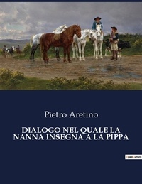 Pietro Aretino - Classici della Letteratura Italiana  : Dialogo nel quale la nanna insegna a la pippa - 9359.