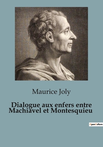 Maurice Joly - Philosophie  : Dialogue aux enfers entre Machiavel et Montesquieu.