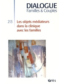 Didier Drieu et Christiane Joubert - Dialogue N° 213, septembre 2016 : Les objets médiateurs dans la clinique avec les familles.