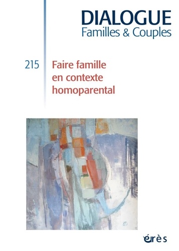 Alain Ducousso-Lacaze et Emmanuel Gratton - Dialogue N° 215, mars 2017 : Faire famille en contexte homoparental.