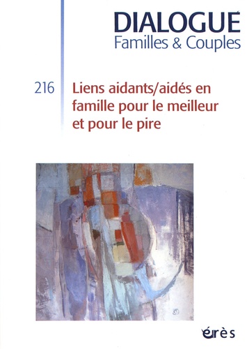 Régine Scelles et Hélène Davtian - Dialogue N° 216, juin 2017 : Liens aidants/aidés en famille pour le meilleur et pour le pire.