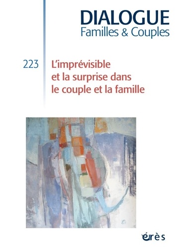 Dialogue N° 223, mars 2019 L'imprévisible et la surprise dans le couple et la famille