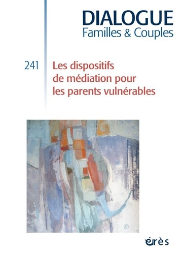 Dialogue N° 241, septembre 2023 Les dispositifs de médiation pour les parents vulnérables