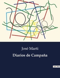 José Marti - Littérature d'Espagne du Siècle d'or à aujourd'hui  : Diarios de Campaña - ..