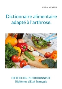 Cédric Menard - Dictionnaire alimentaire adapté à l'arthrose.