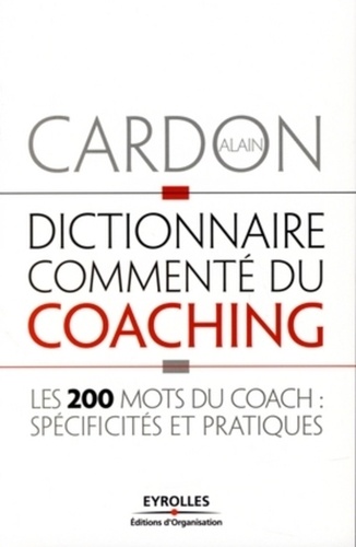 Dictionnaire commenté du coaching. Les 200 mots du coach : spécificités et pratiques