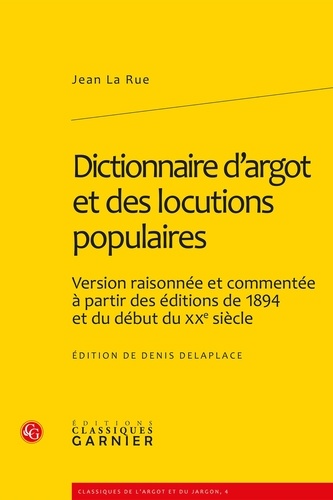 Dictionnaire d'argot et des locutions populaires. Version raisonnée et commentée à partir des éditions de 1894 et du début du XXe siècle