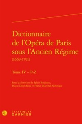 Dictionnaire de l'Opéra de Paris sous l'Ancien Régime (1669-1791). Tome 4, P-Z