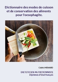 Cédric Menard - Dictionnaire des modes de cuisson et de conservation des aliments pour l'oesophagite.