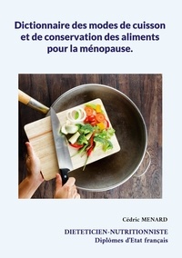 Cédric Menard - Dictionnaire des modes de cuisson et de conservation des aliments pour la ménopause.