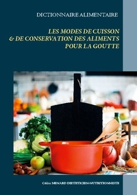 Cédric Menard - Dictionnaire des modes de cuisson et de conservation des aliments pour le traitement diététique de la goutte.