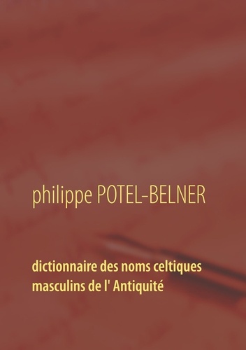 Philippe Potel-Belner - Dictionnaire des noms celtiques masculins de l'Antiquité.