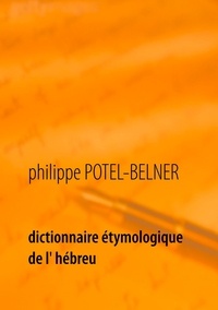 Philippe Potel-Belner - Dictionnaire étymologique de l'hébreu - 1ère partie : l'hébreu moderne.