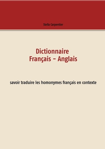 Dictionnaire français-anglais. Savoir traduire les homonymes français en contexte