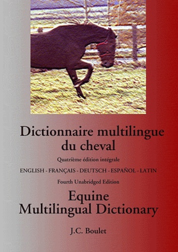 Jean-Claude Boulet - Dictionnaire multilingue du cheval / equine multilingual dictionary - 4e édition/ 4th Edition.