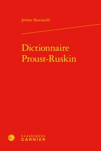 Jérôme Bastianelli - Dictionnaire Proust-Ruskin.
