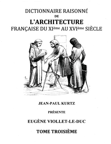 Dictionnaire raisonné de l'architecture française du XIe au XVIe siècle. Tome 3