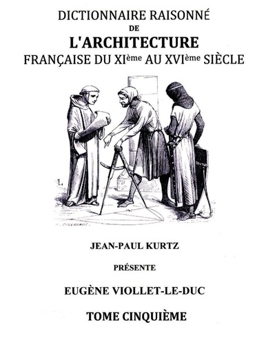 Dictionnaire raisonné de l'architecture française du XIe au XVIe siècle. Tome 5