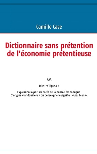 Camille Case - Dictionnaire sans prétention de l'économie.