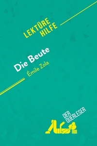 Querleser Der - Lektürehilfe  : Die Beute von Émile Zola (Lektürehilfe) - Detaillierte Zusammenfassung, Personenanalyse und Interpretation.
