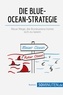  50Minuten - Management und Marketing  : Die Blue-Ocean-Strategie - Neue Wege, die Konkurrenz hinter sich zu lassen.