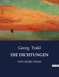 Georg Trakl - Die dichtungen - Von georg trakl.
