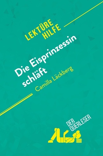 Lektürehilfe  Die Eisprinzessin schläft von Camilla Läckberg (Lektürehilfe). Detaillierte Zusammenfassung, Personenanalyse und Interpretation