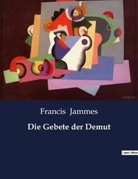 Francis Jammes - Die Gebete der Demut.