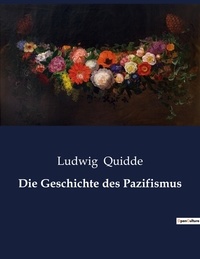 Ludwig Quidde - Die Geschichte des Pazifismus.
