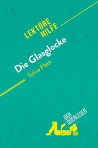 Querleser Der - Lektürehilfe  : Die Glasglocke von Sylvia Plath (Lektürehilfe) - Detaillierte Zusammenfassung, Personenanalyse und Interpretation.