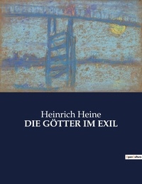 Heinrich Heine - DIE GÖTTER IM EXIL.