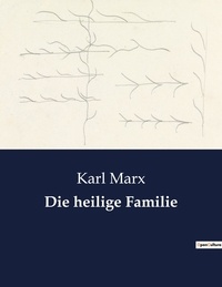 Karl Marx - Die heilige Familie.