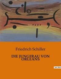 Friedrich Schiller - Die jungfrau von orleans.
