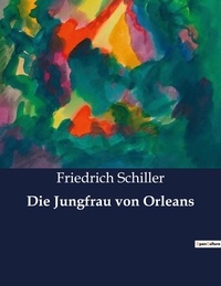 Friedrich Schiller - Die Jungfrau von Orleans.