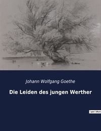 Johann wolfgang Goethe - Die Leiden des jungen Werther.