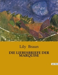 Lily Braun - Die liebesbriefe der marquise.