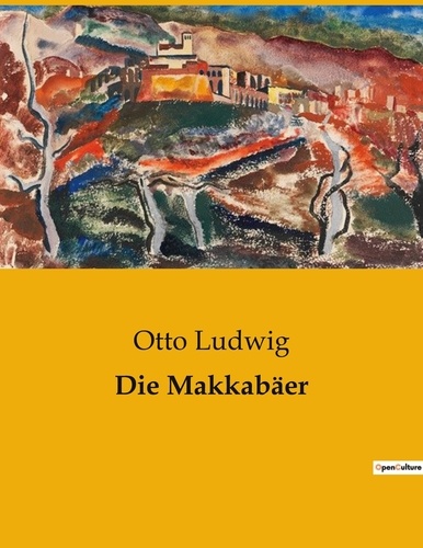Otto Ludwig - Die Makkabäer.