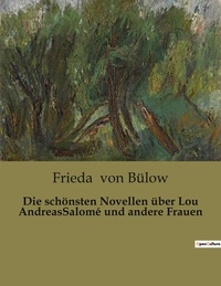 Bülow frieda Von - Die schönsten Novellen über Lou AndreasSalomé und andere Frauen.