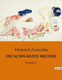 Heinrich Zschokke - DIE SCHWARZEN BRÜDER - Volume I.