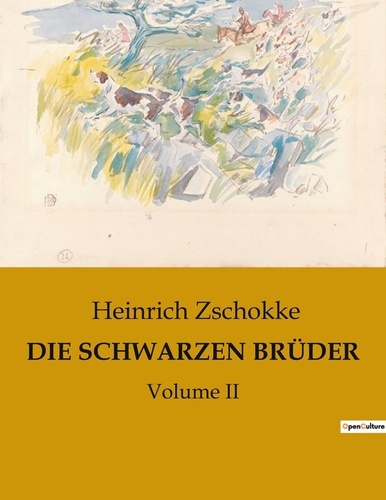 Heinrich Zschokke - DIE SCHWARZEN BRÜDER - Volume II.
