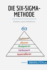  50Minuten - Management und Marketing  : Die Six-Sigma-Methode - Streben nach Perfektion.