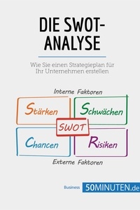  50Minuten - Management und Marketing  : Die SWOT-Analyse - Erstellen Sie einen Strategieplan für Ihr Unternehmen.
