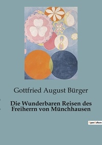 Gottfried august Bürger - Die Wunderbaren Reisen des Freiherrn von Münchhausen.