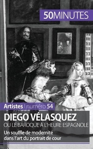 Delphine Gervais de Lafond - Diego Vélasquez ou le baroque à l'heure espagnole - Un souffle de modernité dans l'art du portrait de cour.
