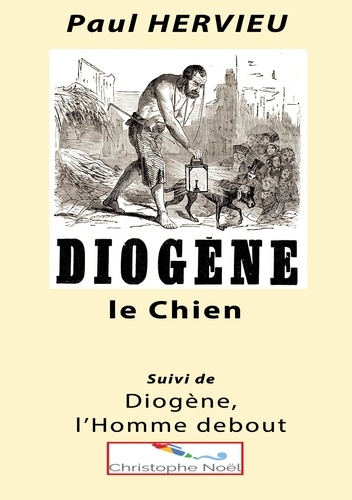 Diogène le Chien. Suivi de Diogène, l'Homme debout