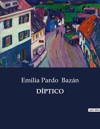 Emilia Pardo Bazán - Littérature d'Espagne du Siècle d'or à aujourd'hui  : DÍPTICO - ..