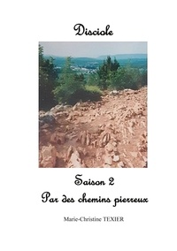 Marie-Christine Texier - Disciole  : Disciole - Saison 2 : Par des chemins pierreux.