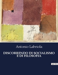 Antonio Labriola - Classici della Letteratura Italiana  : Discorrendo di socialismo e di filosofia - 4929.