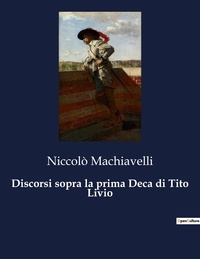 Niccolò Machiavelli - Classici della Letteratura Italiana  : Discorsi sopra la prima Deca di Tito Livio - 1339.